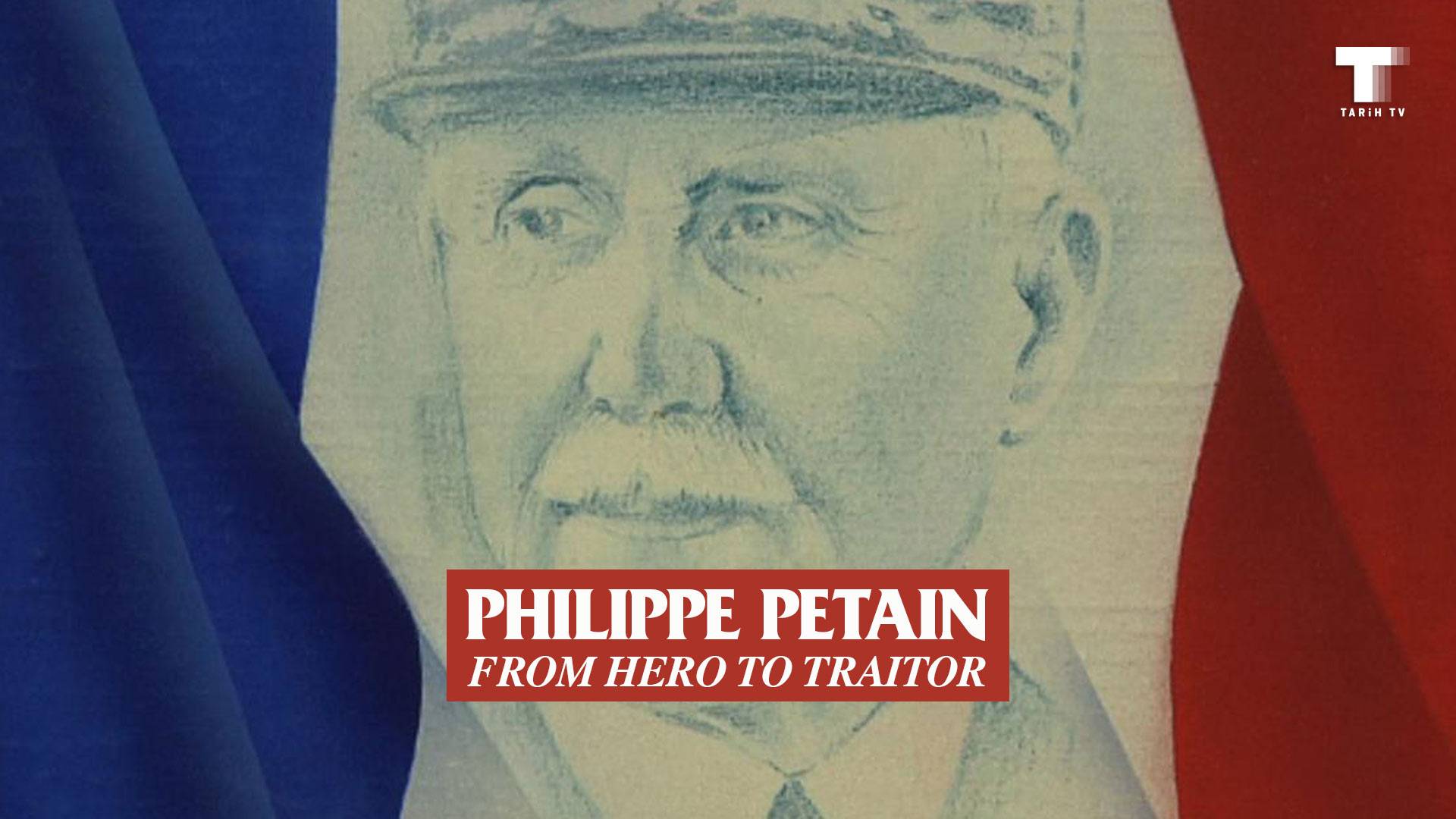 Philippe Petain: Kahramanlıktan İhanete